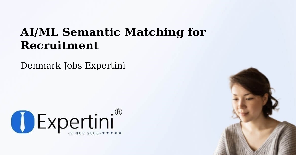 AI/ML Semantic Matching for Recruitment - Denmark Jobs Expertini